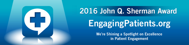 2016 John Q. Sherman Award - EngagingPatients.org - We're Shining a Spotlight on Excellence in Patient Engagement